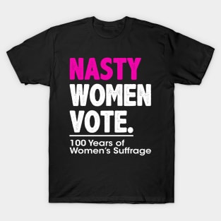 Nasty Women Vote Suffrage Centennial 19th Amendment T-Shirt